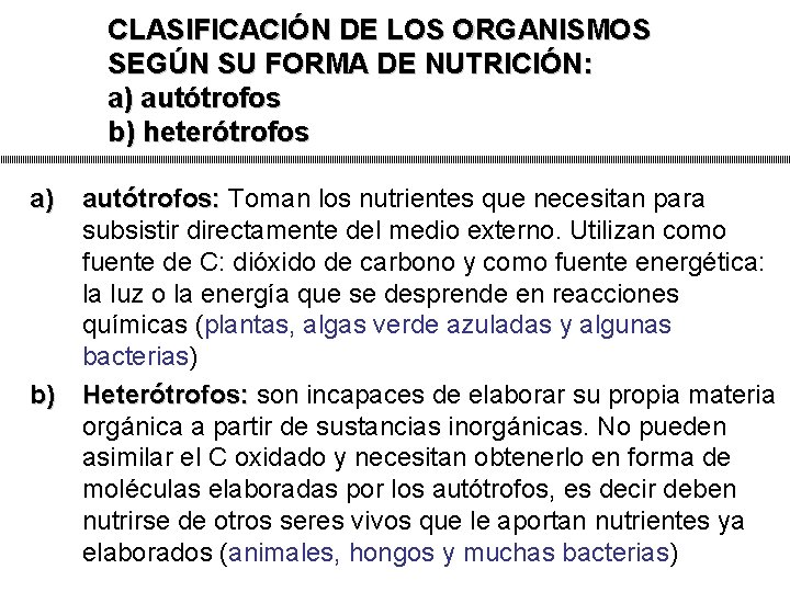 CLASIFICACIÓN DE LOS ORGANISMOS SEGÚN SU FORMA DE NUTRICIÓN: a) autótrofos b) heterótrofos a)