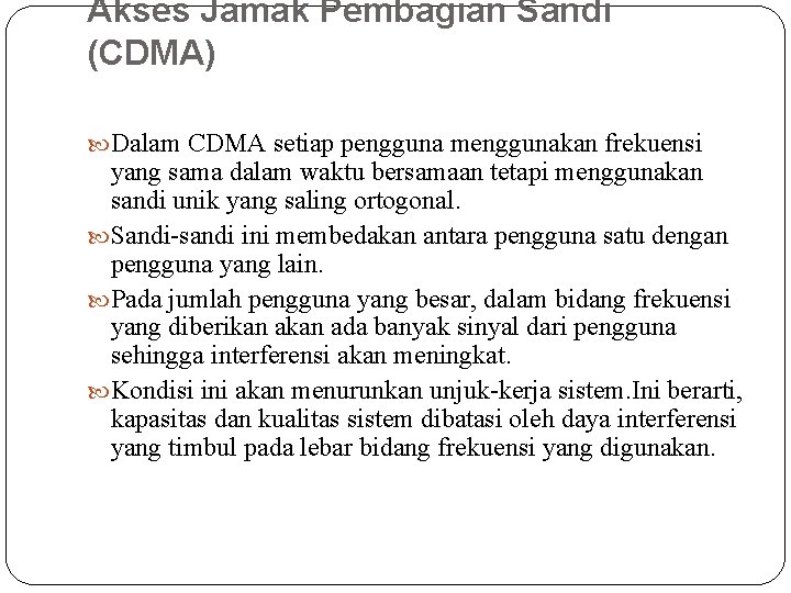 Akses Jamak Pembagian Sandi (CDMA) Dalam CDMA setiap pengguna menggunakan frekuensi yang sama dalam Akses Jamak Pembagian Sandi (CDMA) Dalam CDMA setiap pengguna menggunakan frekuensi yang sama dalam