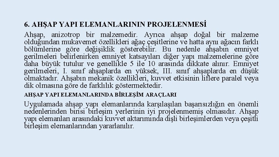 6. AHŞAP YAPI ELEMANLARININ PROJELENMESİ Ahşap, anizotrop bir malzemedir. Ayrıca ahşap doğal bir malzeme