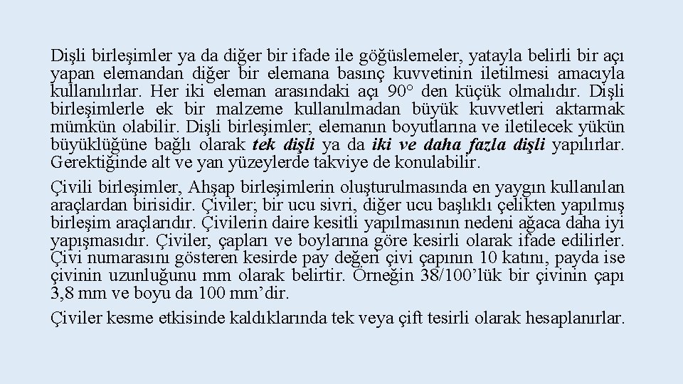 Dişli birleşimler ya da diğer bir ifade ile göğüslemeler, yatayla belirli bir açı yapan