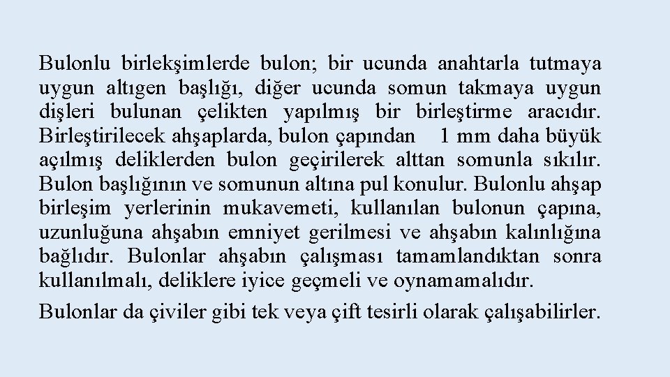 Bulonlu birlekşimlerde bulon; bir ucunda anahtarla tutmaya uygun altıgen başlığı, diğer ucunda somun takmaya