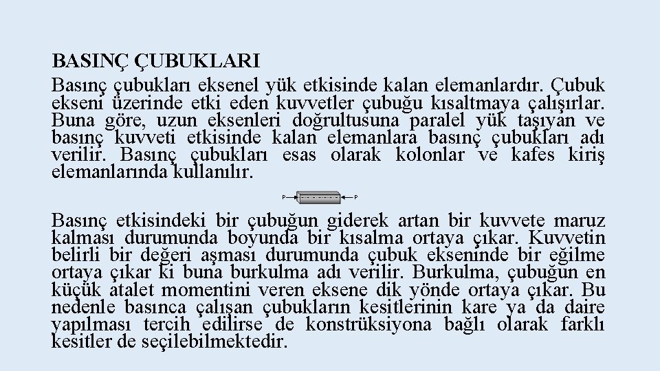 BASINÇ ÇUBUKLARI Basınç çubukları eksenel yük etkisinde kalan elemanlardır. Çubuk ekseni üzerinde etki eden