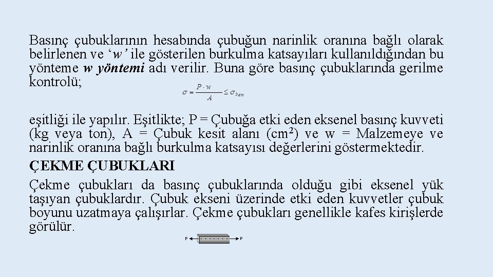 Basınç çubuklarının hesabında çubuğun narinlik oranına bağlı olarak belirlenen ve ‘w’ ile gösterilen burkulma