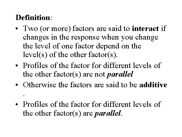 Definition: • Two (or more) factors are said to interact if changes in the