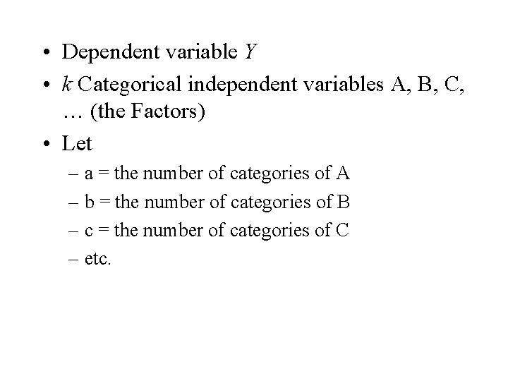  • Dependent variable Y • k Categorical independent variables A, B, C, …