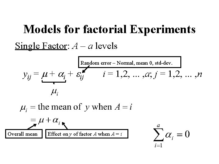 Models for factorial Experiments Single Factor: A – a levels Random error – Normal,