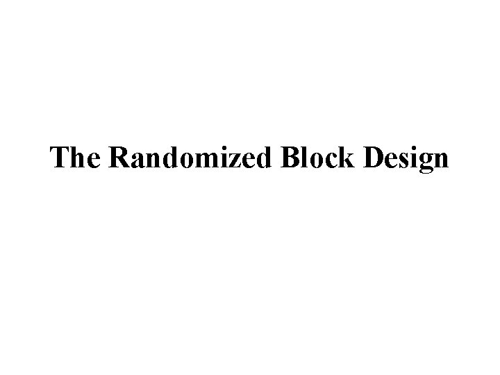 The Randomized Block Design 