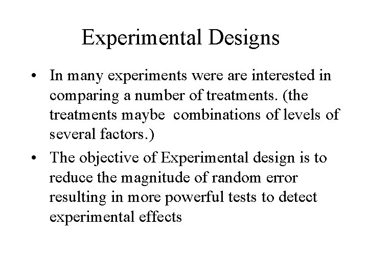Experimental Designs • In many experiments were are interested in comparing a number of