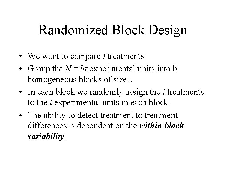 Randomized Block Design • We want to compare t treatments • Group the N