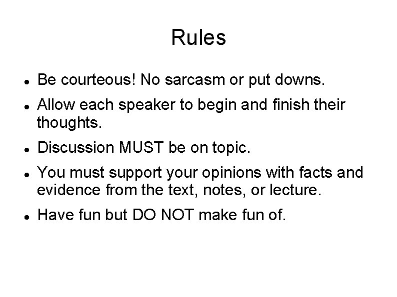 Rules Be courteous! No sarcasm or put downs. Allow each speaker to begin and