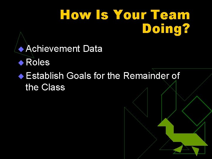 How Is Your Team Doing? u Achievement Data u Roles u Establish the Class