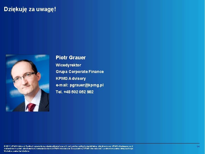 Dziękuję za uwagę! Piotr Grauer Wicedyrektor Grupa Corporate Finance KPMG Advisory e-mail: pgrauer@kpmg. pl