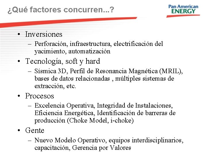 ¿Qué factores concurren. . . ? • Inversiones – Perforación, infraestructura, electrificación del yacimiento,