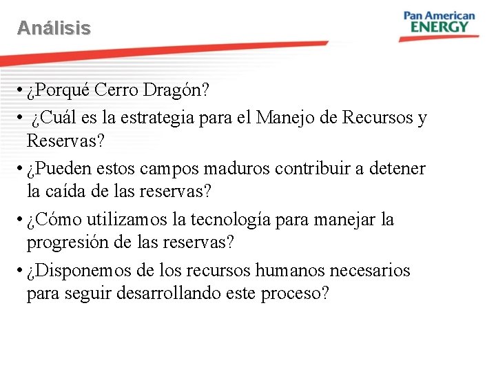 Análisis • ¿Porqué Cerro Dragón? • ¿Cuál es la estrategia para el Manejo de