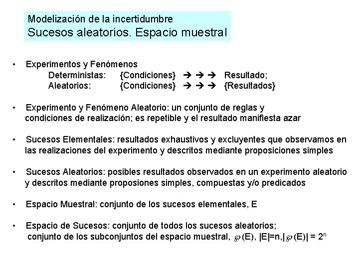 Modelización de la incertidumbre Sucesos aleatorios. Espacio muestral • Experimentos y Fenómenos Deterministas: {Condiciones}