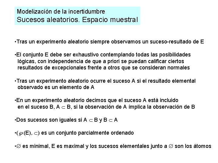 Modelización de la incertidumbre Sucesos aleatorios. Espacio muestral • Tras un experimento aleatorio siempre