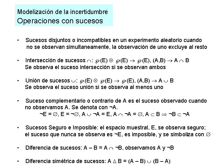 Modelización de la incertidumbre Operaciones con sucesos • Sucesos disjuntos o incompatibles en un