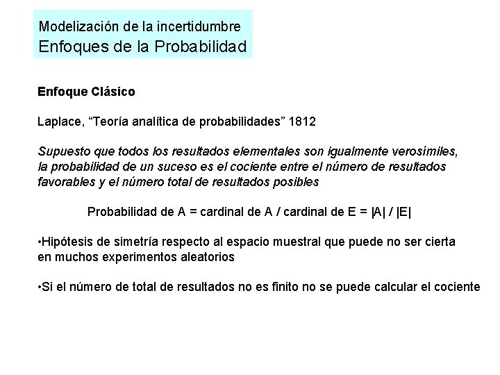 Modelización de la incertidumbre Enfoques de la Probabilidad Enfoque Clásico Laplace, “Teoría analítica de