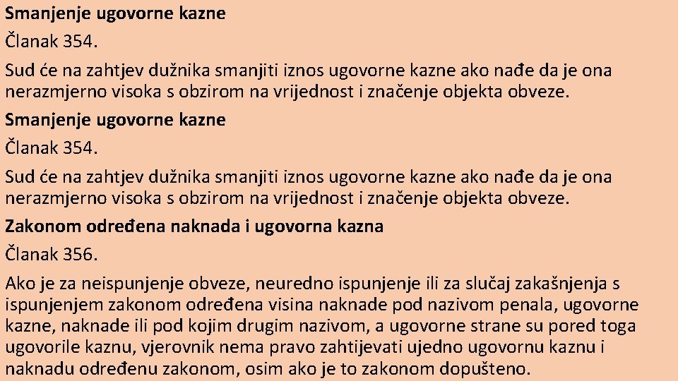 Smanjenje ugovorne kazne Članak 354. Sud će na zahtjev dužnika smanjiti iznos ugovorne kazne