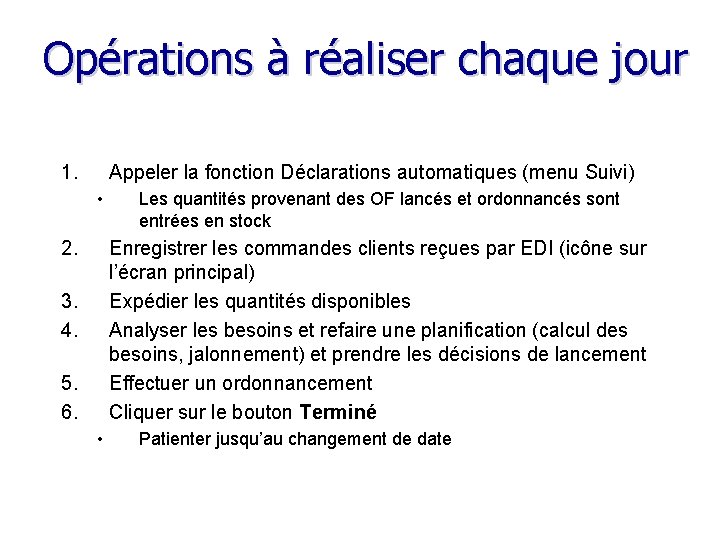 Opérations à réaliser chaque jour 1. Appeler la fonction Déclarations automatiques (menu Suivi) •