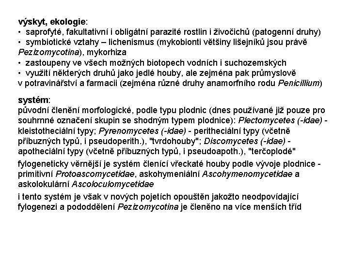 výskyt, ekologie: • saprofyté, fakultativní i obligátní parazité rostlin i živočichů (patogenní druhy) •