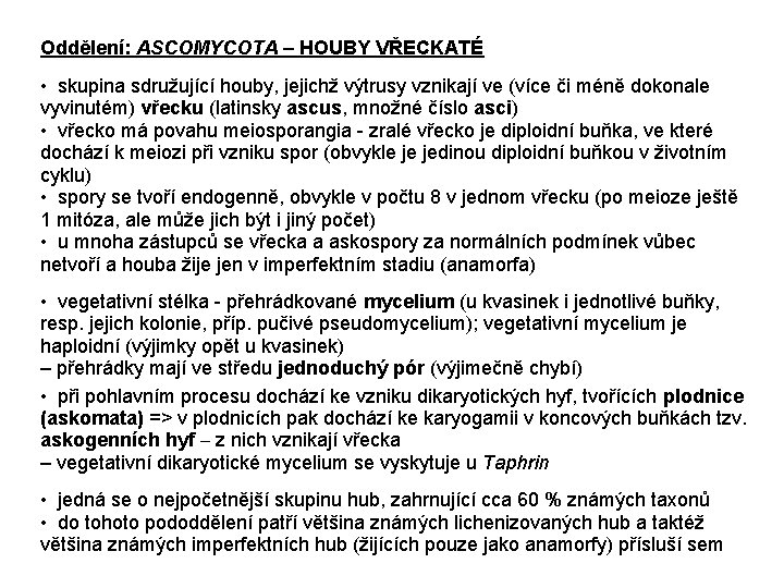 Oddělení: ASCOMYCOTA – HOUBY VŘECKATÉ • skupina sdružující houby, jejichž výtrusy vznikají ve (více