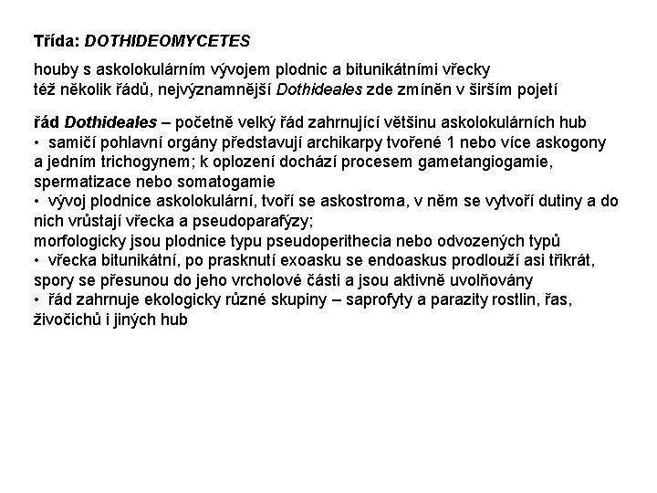 Třída: DOTHIDEOMYCETES houby s askolokulárním vývojem plodnic a bitunikátními vřecky též několik řádů, nejvýznamnější