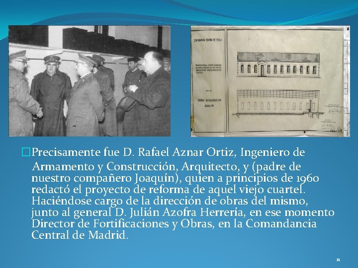 �Precisamente fue D. Rafael Aznar Ortiz, Ingeniero de Armamento y Construcción, Arquitecto, y (padre