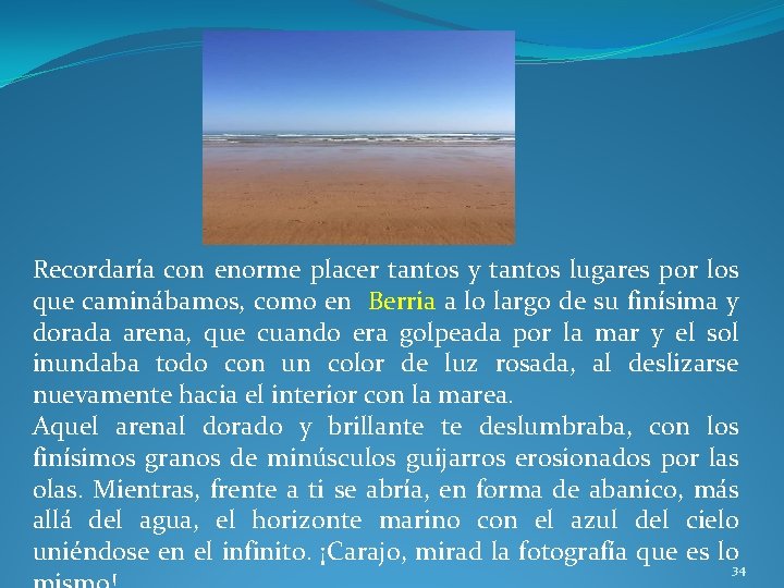 Recordaría con enorme placer tantos y tantos lugares por los que caminábamos, como en