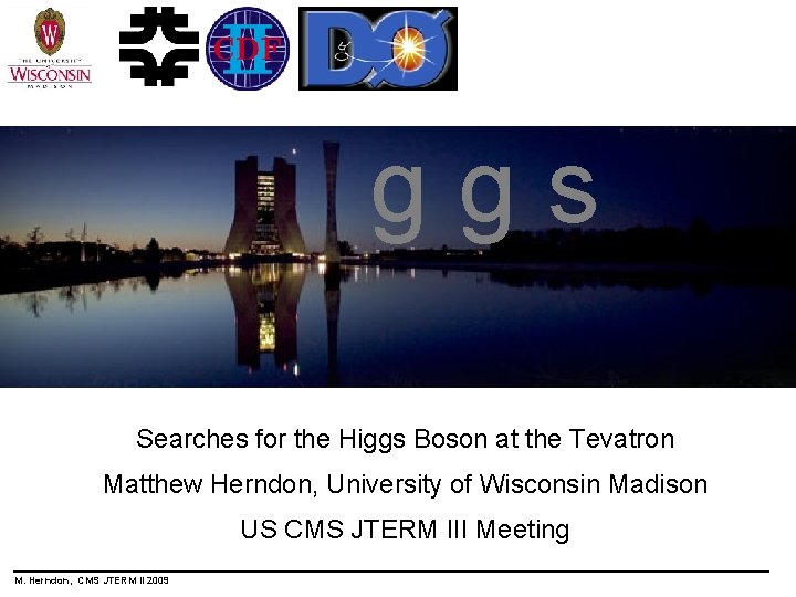 ggs Searches for the Higgs Boson at the Tevatron Matthew Herndon, University of Wisconsin