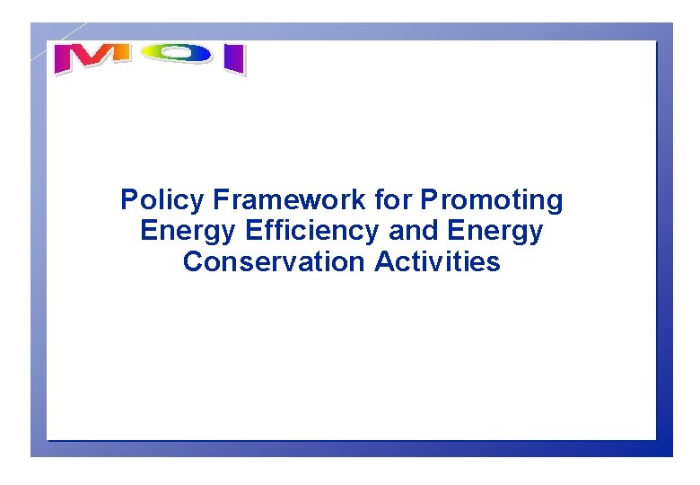 Policy Framework for Promoting Energy Efficiency and Energy Conservation Activities 