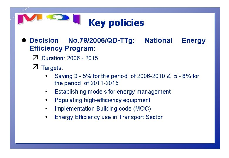Key policies l Decision No. 79/2006/QD-TTg: Efficiency Program: ä ä National Energy Duration: 2006
