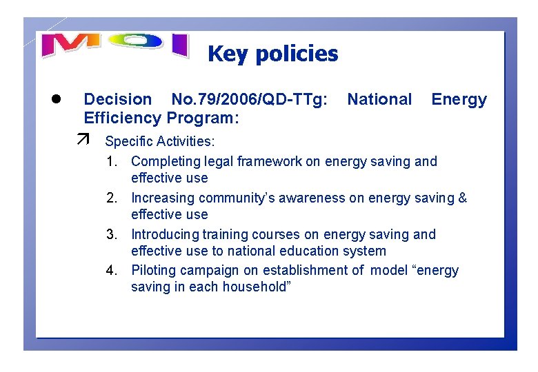 Key policies l Decision No. 79/2006/QD-TTg: Efficiency Program: ä National Energy Specific Activities: 1.