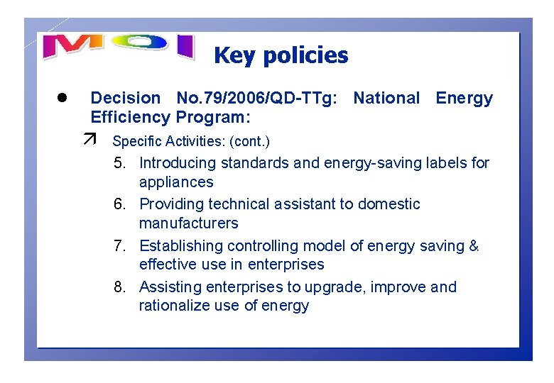 Key policies l Decision No. 79/2006/QD-TTg: National Energy Efficiency Program: ä Specific Activities: (cont.
