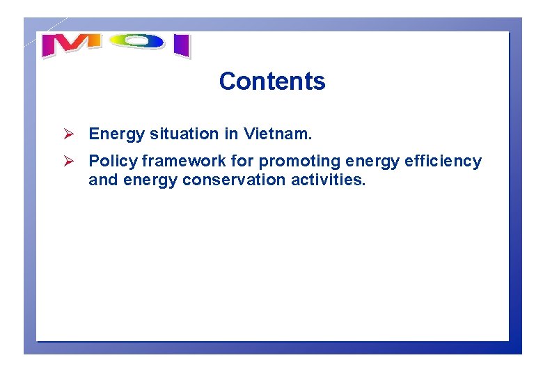 Contents Ø Energy situation in Vietnam. Ø Policy framework for promoting energy efficiency and