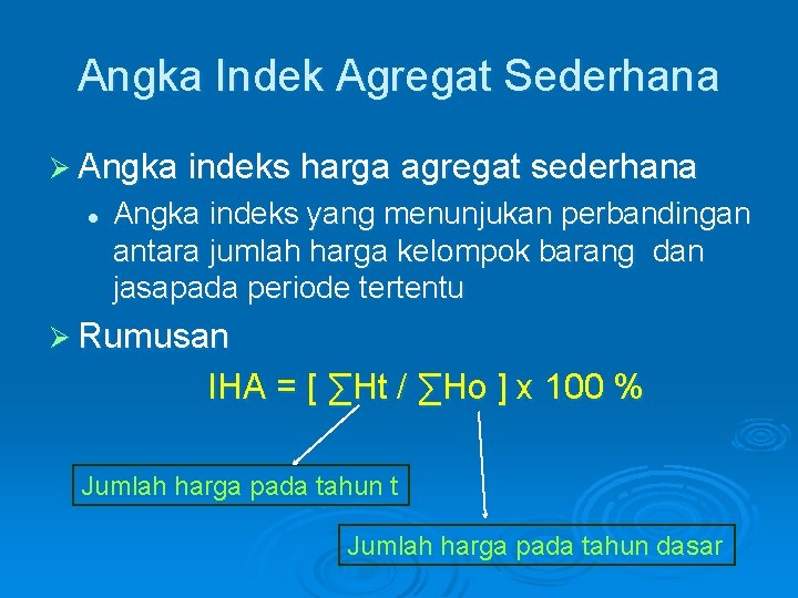 Angka Indek Agregat Sederhana Ø Angka indeks harga agregat sederhana l Angka indeks yang