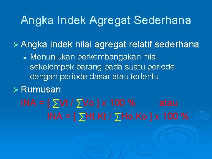 Angka Indek Agregat Sederhana Ø Angka indek nilai agregat relatif sederhana l Menunjukan perkembangakan