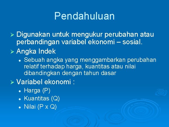 Pendahuluan Ø Digunakan untuk mengukur perubahan atau perbandingan variabel ekonomi – sosial. Ø Angka