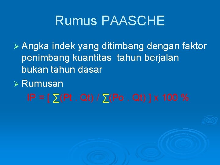 Rumus PAASCHE Ø Angka indek yang ditimbang dengan faktor penimbang kuantitas tahun berjalan bukan