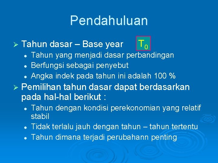 Pendahuluan Ø Tahun dasar – Base year l l l T 0 Tahun yang