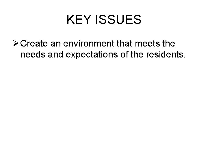 KEY ISSUES Ø Create an environment that meets the needs and expectations of the