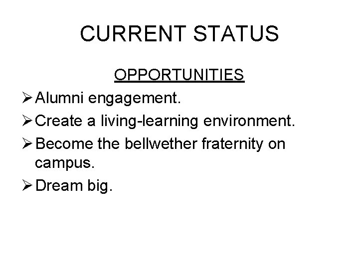 CURRENT STATUS OPPORTUNITIES Ø Alumni engagement. Ø Create a living-learning environment. Ø Become the