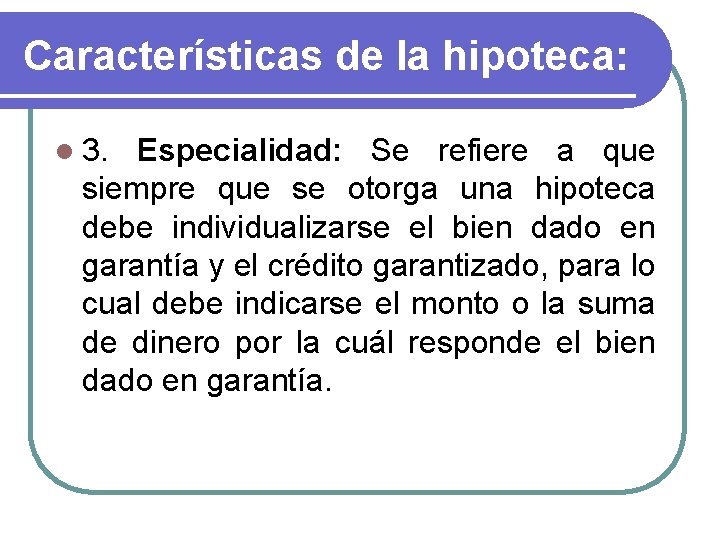 Características de la hipoteca: l 3. Especialidad: Se refiere a que siempre que se