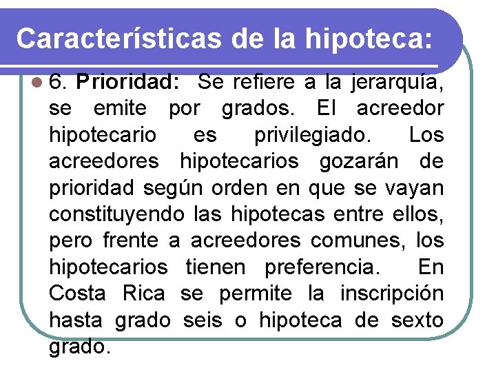 Características de la hipoteca: l 6. Prioridad: Se refiere a la jerarquía, se emite