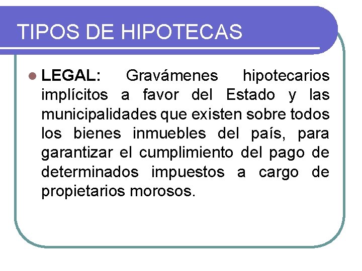TIPOS DE HIPOTECAS l LEGAL: Gravámenes hipotecarios implícitos a favor del Estado y las
