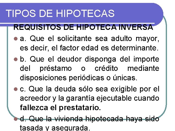 TIPOS DE HIPOTECAS REQUISITOS DE HIPOTECA INVERSA l a. Que el solicitante sea adulto