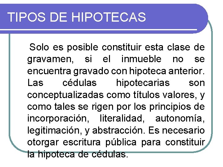 TIPOS DE HIPOTECAS Solo es posible constituir esta clase de gravamen, si el inmueble