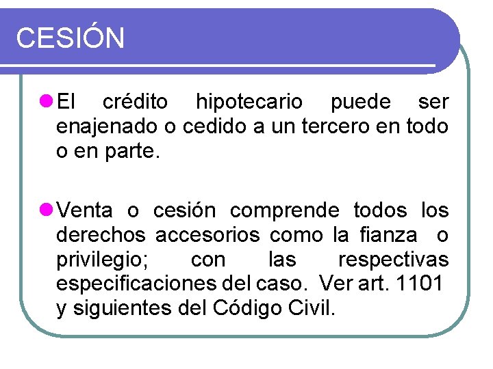 CESIÓN l El crédito hipotecario puede ser enajenado o cedido a un tercero en