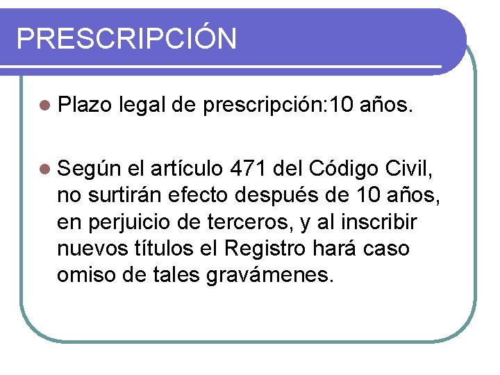 PRESCRIPCIÓN l Plazo legal de prescripción: 10 años. l Según el artículo 471 del