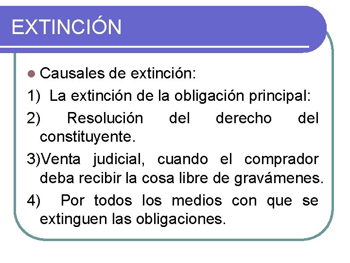 EXTINCIÓN l Causales de extinción: 1) La extinción de la obligación principal: 2) Resolución EXTINCIÓN l Causales de extinción: 1) La extinción de la obligación principal: 2) Resolución